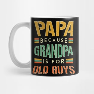 Papa because Grandpa is for old guys Mug